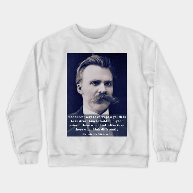 Copy of friedrich nietzsche: The surest way to corrupt a youth..... Crewneck Sweatshirt by artbleed